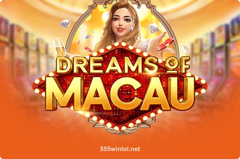 Dreams Of Macau tại 555winlol